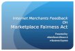 Internet Merchants Feedback On Marketplace Fairness Act Presented by: eMainStreet Alliance & e-Business Express
