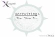 Recruiting! The How To Presented by:. Recruiting! To enlist; to seek to enroll Presented by: