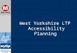 West Yorkshire LTP Accessibility Planning. Social Inclusion and Accessibility Social Exclusion Unit Making the Connections report: Accessibility means