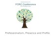 Professionalism, Presence and Profile Financial Counseling Australia is the peak body for financial counsellors in Australia. PRESENTATION TO FCRC Conference