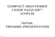 29 Oct 07 1 COMPACT HIGH POWER LASER DAZZLER (CHPLD) INITIAL TRAINING PRESENTATION
