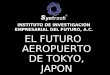 EL FUTURO AEROPUERTO DE TOKYO, JAPON INSTITUTO DE INVESTIGACION EMPRESARIAL DEL FUTURO, A.C