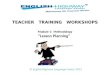 TEACHER TRAINING WORKSHOPS Module 1: Methodology Lesson Planning © English Highway Language Center 2012