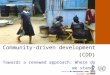 Community-driven development (CDD) Community-driven development (CDD) Towards a renewed approach: Where do we stand? M. Manssouri, CPM, IFAD REGIONAL WORKSHOP
