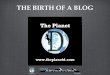 THE BIRTH OF A BLOG. Starting Out Niche & BrandIng Identify Your Audience Personality Expertise Clear Branding