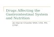 Drugs Affecting the Gastrointestinal System and Nutrition Jan Bazner-Chandler MSN, CNS, RN, CPNP