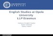 English Studies at Opole University LLP Erasmus Institute of English Studies Opole University Opole, Poland