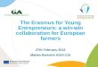 The Erasmus for Young Entrepreneurs: a win-win collaboration for European farmers 27th February 2013 Matteo Bartolini AGIA-CIA