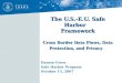 The U.S.-E.U. Safe Harbor Framework Cross Border Data Flows, Data Protection, and Privacy Damon Greer Safe Harbor Program October 15, 2007