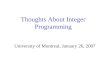 Thoughts About Integer Programming University of Montreal, January 26, 2007