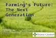 Farmings Future: The Next Generation Gary Matteson, Farm Credit Council VP Young, Beginning, Small Farmer Programs and Outreach