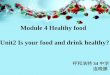 34 Module 4 Healthy food Unit2 Is your food and drink healthy?