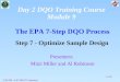 1 of 83 The EPA 7-Step DQO Process Step 7 - Optimize Sample Design 3:30 PM - 4:45 PM (75 minutes) Presenters: Mitzi Miller and Al Robinson Day 2 DQO Training