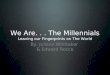 We Are... The Millennials Leaving our Fingerprints on The World By: Juliann Whittaker & Edward Rocco
