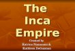The Inca Empire Created by Katrina Namnama & Kathleen DeGuzman