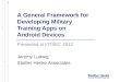 A General Framework for Developing Military Training Apps on Android Devices Presented at I/ITSEC 2012 Jeremy Ludwig Stottler Henke Associates