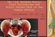The Link Between Pelvic Floor Dysfunction and Pelvic Girdle Pain in the Female Athlete Lisa Johnson, DPT, OCS, WCS, CSCS 2013