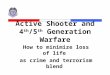 Active Shooter and 4 th /5 th Generation Warfare How to minimize loss of life as crime and terrorism blend A Resource for Law Enforcement