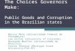 The Choices Governors Make: Public Goods and Corruption in the Brazilian states Marcus Melo (Universidade Federal de Pernambuco) Lee Alston (University