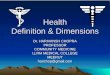 Health Definition & Dimensions Dr. HARIVANSH CHOPRA PROFESSOR COMMUNITY MEDICINE LLRM MEDICAL COLLEGE MEERUTharichop@gmail.com