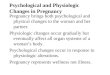 Psychological and Physiologic Changes in Pregnancy Pregnancy brings both psychological and physical changes to the woman and her partner. Physiologic changes