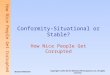 How Nice People Get Corrupted Conformity-Situational or Stable? How Nice People Get Corrupted Copyright © 2012 by The McGraw-Hill Companies, Inc. All rights