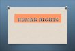 What Are Human Rights? O Human rights are standards that allow all people to live with dignity, freedom, equality, justice, peace