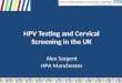 HPV Testing and Cervical Screening in the UK Alex Sargent HPA Manchester