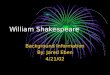 William Shakespeare Background Information By: Jared Eben 4/21/02