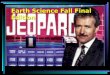 Earth Science Fall Final Edition. Categories $300 $200 $100 $400 $500 SolarSystemStarsPlateTectonicsUniverse & Big Bang RocksLocation E.S