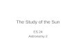 The Study of the Sun ES 24 Astronomy 2. The Study of Light Astronomy 2 ES 24.1 Day