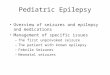 Pediatric Epilepsy Overview of seizures and epilepsy and medications Management of specific issues –The first unprovoked seizure –The patient with known