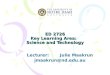 ED 2726 Key Learning Area: Science and Technology Lecturer:Julie Maakrun jmaakrun@nd.edu.au