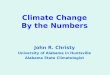 Climate Change By the Numbers John R. Christy University of Alabama in Huntsville Alabama State Climatologist
