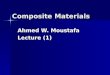 Composite Materials Ahmed W. Moustafa Lecture (1)