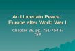 An Uncertain Peace: Europe after World War I Chapter 26, pp. 751-754 & 758