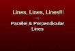 Lines, Lines, Lines!!! ~ Parallel & Perpendicular Lines Lines, Lines, Lines!!! ~ Parallel & Perpendicular Lines