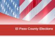 El Paso County Elections. Types of Elections Primary Election 2 nd Tuesday in August in Even Numbered Years General Election 1 st Tuesday following the