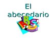 El abecedario. A=a ( ah as in all ) a vion B = be (pronounced bay) like English b b ota