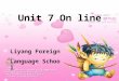 Unit 7 On line Liyang Foreign Language School. Clouds If the clouds are up high It is sure to be dry. If theyre heavy and low Rain is coming, or snow
