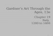 1 Chapter 19 Italy, 1200 to 1400 Gardners Art Through the Ages, 13e