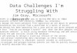 Data Challenges I'm Struggling With Jim Gray, Microsoft Research 1.Sneakernet is probably the best way to moving WAN data at 1GBps File transfer efforts