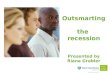 Outsmarting the recession Presented by Riana Grobler