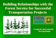Building Relationships with the Forest Service for Successful Transportation Projects Caring for the Land and Serving People