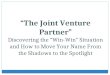 The Joint Venture Partner Discovering the Win-Win Situation and How to Move Your Name From the Shadows to the Spotlight