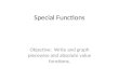 Special Functions Objective: Write and graph piecewise and absolute value functions