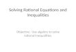 Solving Rational Equations and Inequalities Objective: Use algebra to solve rational inequalities