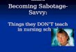 Welcome to Becoming Sabotage-Savvy: Things they DONT teach in nursing school ©Linda Mueller, Lee Memorial Health System 2010