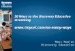 50 Ways to Use Discovery Education streaming www.tinyurl.com/so-many-ways Matt Monjan Discovery Education