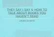 THEY SAY I SAY & HOW TO TALK ABOUT BOOKS YOU HAVENT READ LAURA DUARTE